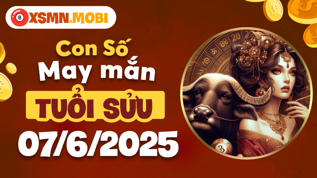 Thần số kích hoạt vận may tuổi Sửu ngày 7/6/2025