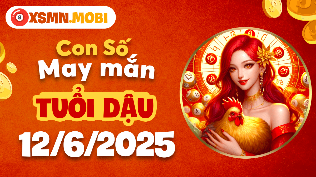 Con số số thuận mệnh theo tử vi ngày 12/6/2025 nào dành cho tuổi Dậu?