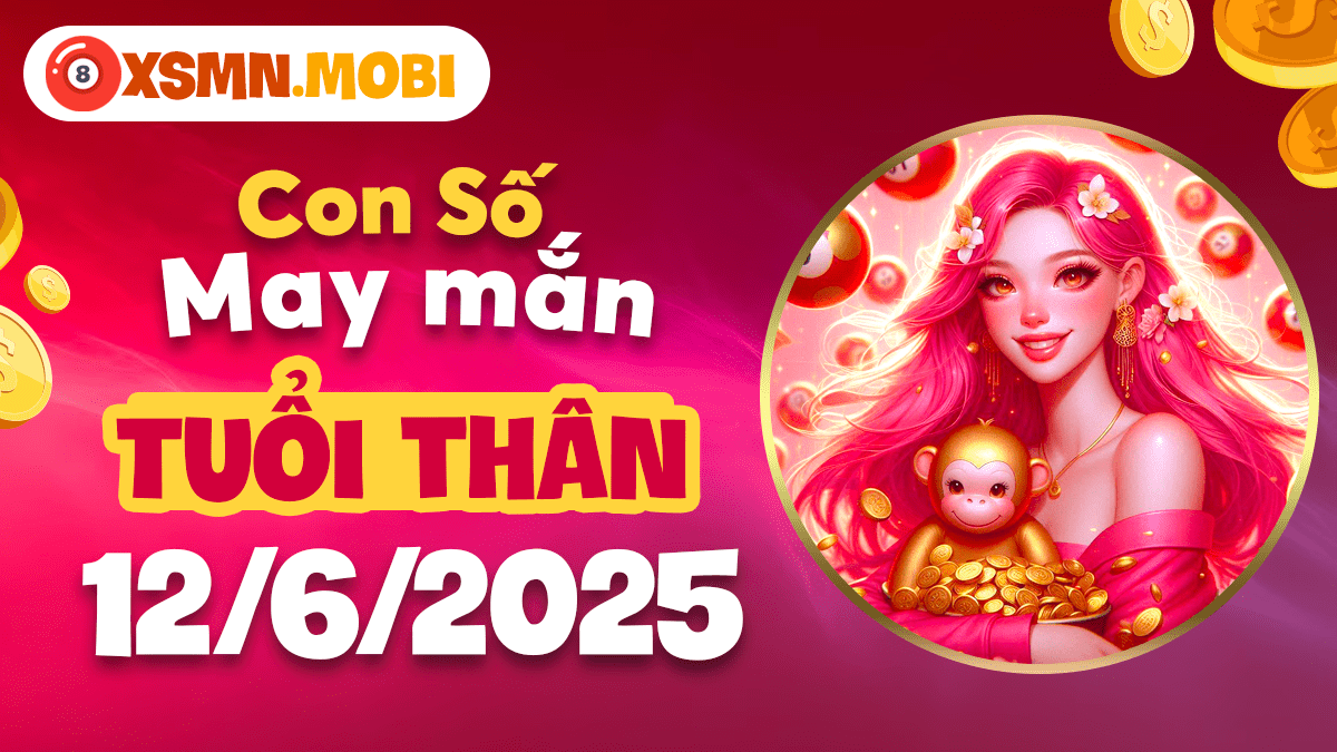 Số hanh thông nào sẽ là chìa khóa giải vận cho tuổi Thân ngày 12/6/2025?