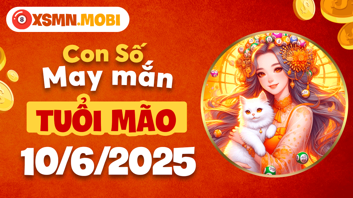 Tuổi Mão: Mở khóa vận may với con số may mắn ngày 10/6/2025
