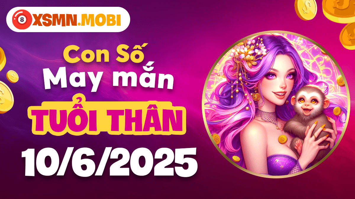 Tuổi Thân: Con số may mắn ngày 10/6/2025 - Chìa khóa vận may tài lộc