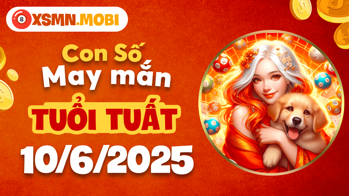 Tuổi Tuất: Khám phá tiềm năng tài lộc với con số may mắn ngày 10/6/2025