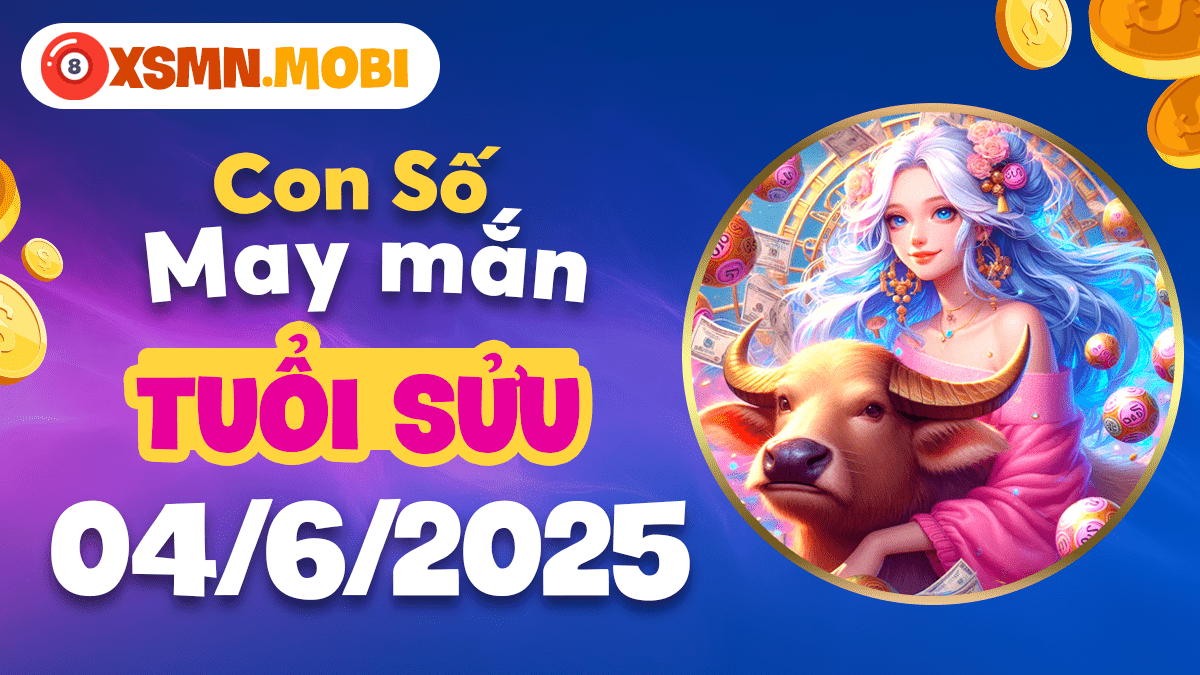 Tuổi Sửu ngày 04/6/2025: Con số may mắn vượt qua trở ngại