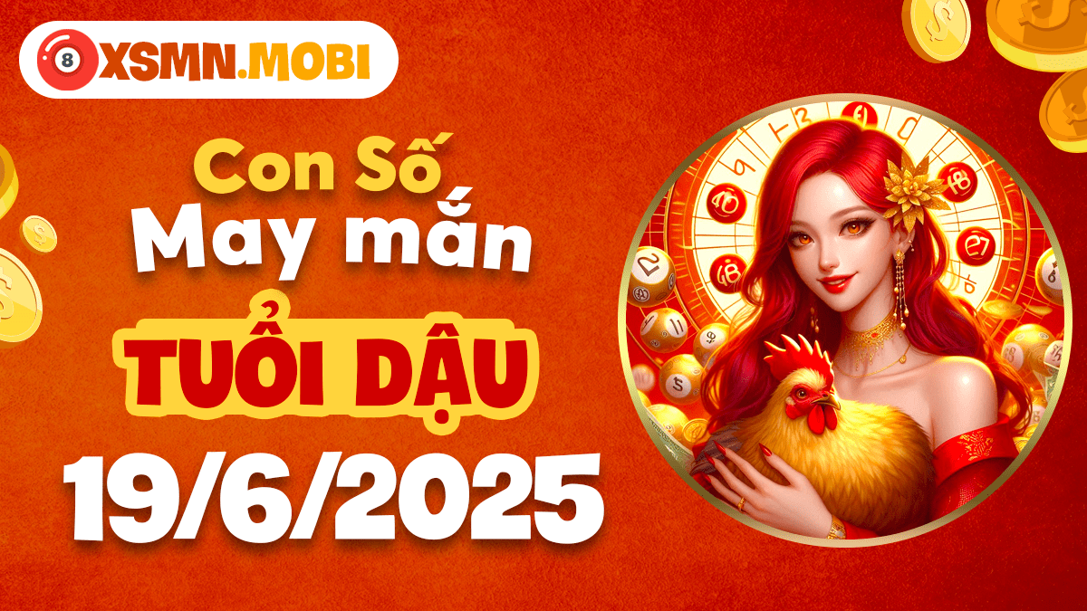 Tuổi Dậu đắc lợi: Con số may mắn củng cố vị thế ngày 19/6/2025