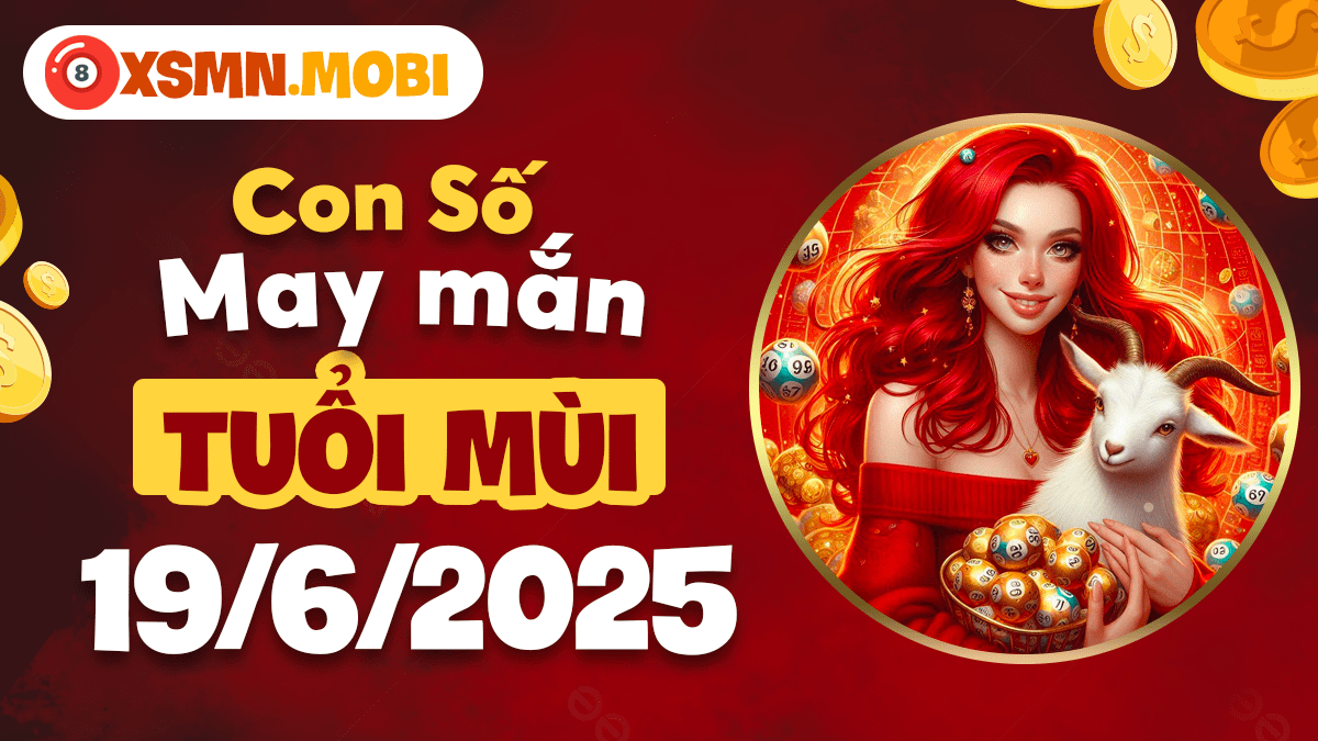 Tuổi Mùi an định: Con số may mắn giúp cân bằng cuộc sống ngày 19/6/2025