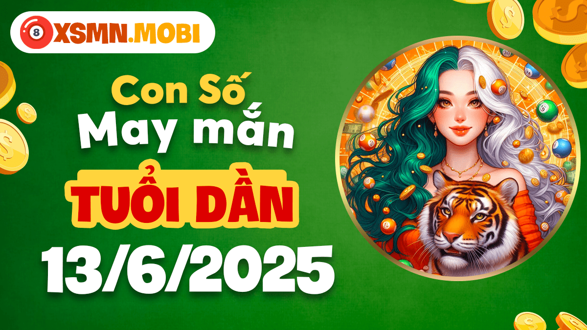 Con số huyền bí ngày 13/6/2025: Mật mã thịnh vượng tuổi Dần