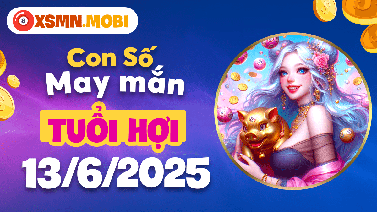 Con số đặc biệt ngày 13/6/2025: Lời thì thầm của thần tài tuổi Hợi