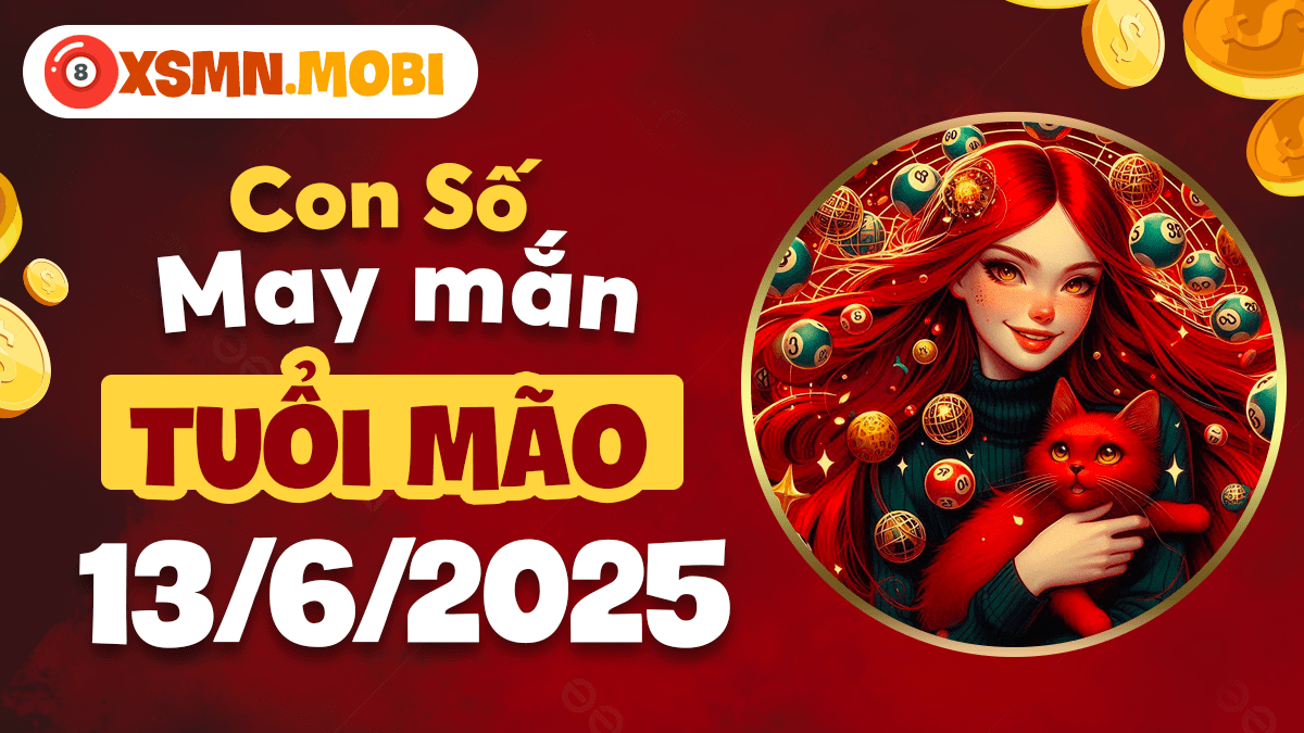 Con số cát tinh ngày 13/6/2025: Bảo bối tài lộc tuổi Mão