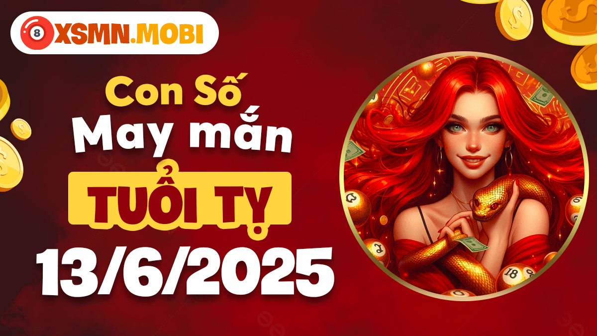 Con số may mắn ngày 13/6/2025: Điểm tựa vận may tuổi Tỵ