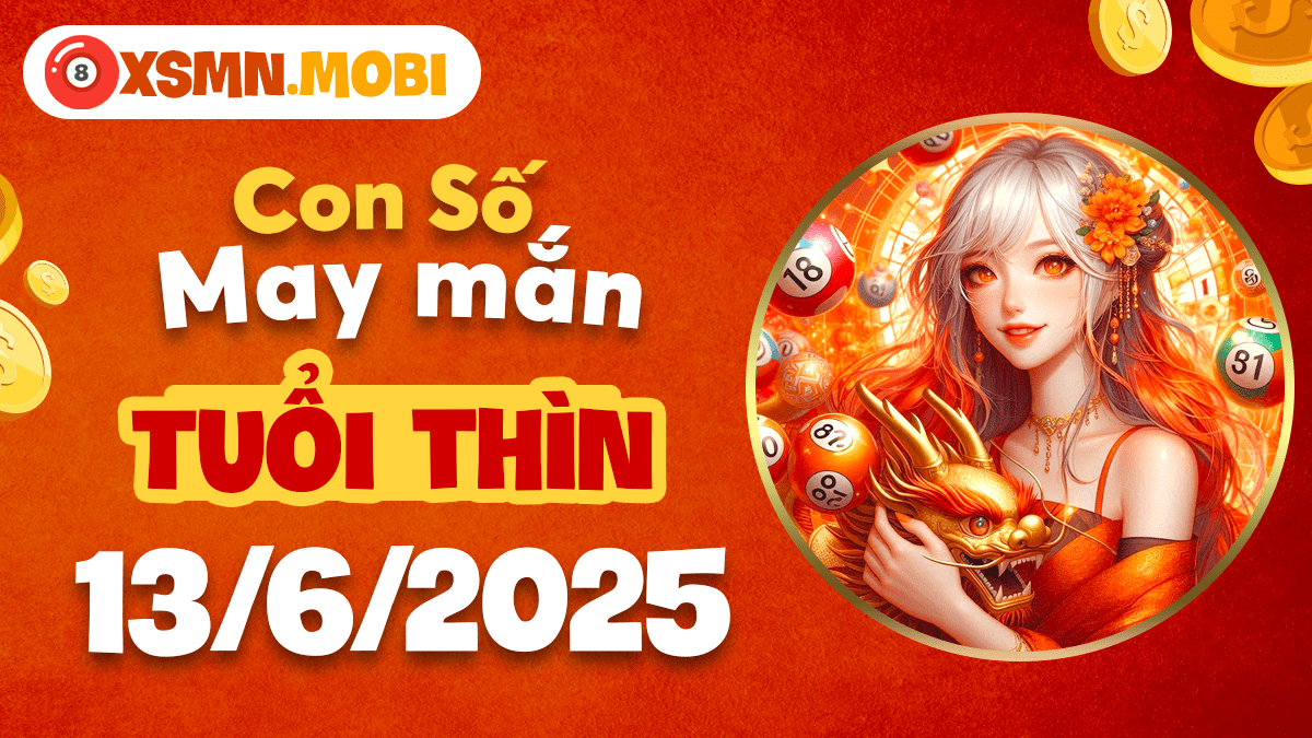 Con số thần tài ngày 13/6/2025: Ngọn hải đăng may mắn tuổi Thìn