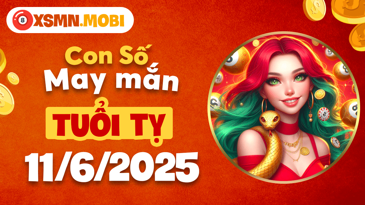 Chuỗi số huyền cơ tuổi Tỵ ngày 11/6/2025 - Khơi nguồn tài lộc