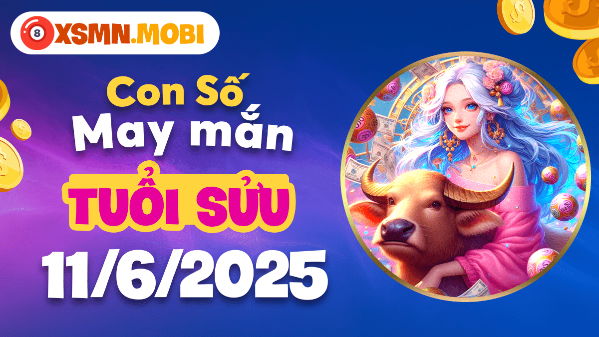 Dãy số may mắn tuổi Sửu ngày 11/6/2025 - Đòn bẩy cho thành công tài chính
