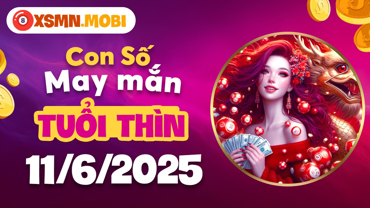 Con số định mệnh tuổi Thìn ngày 11/6/2025 - Đánh thức quyền năng