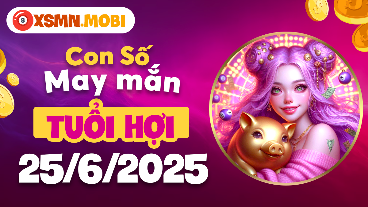 Tuổi Hợi: Mở khóa vận may với con số may mắn ngày 25/6/2025