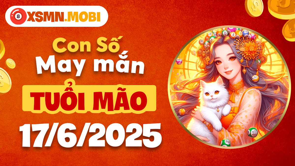 Con số may mắn tuổi Mão ngày 17/6/2025 đem lại cơ hội 'đổi vận'