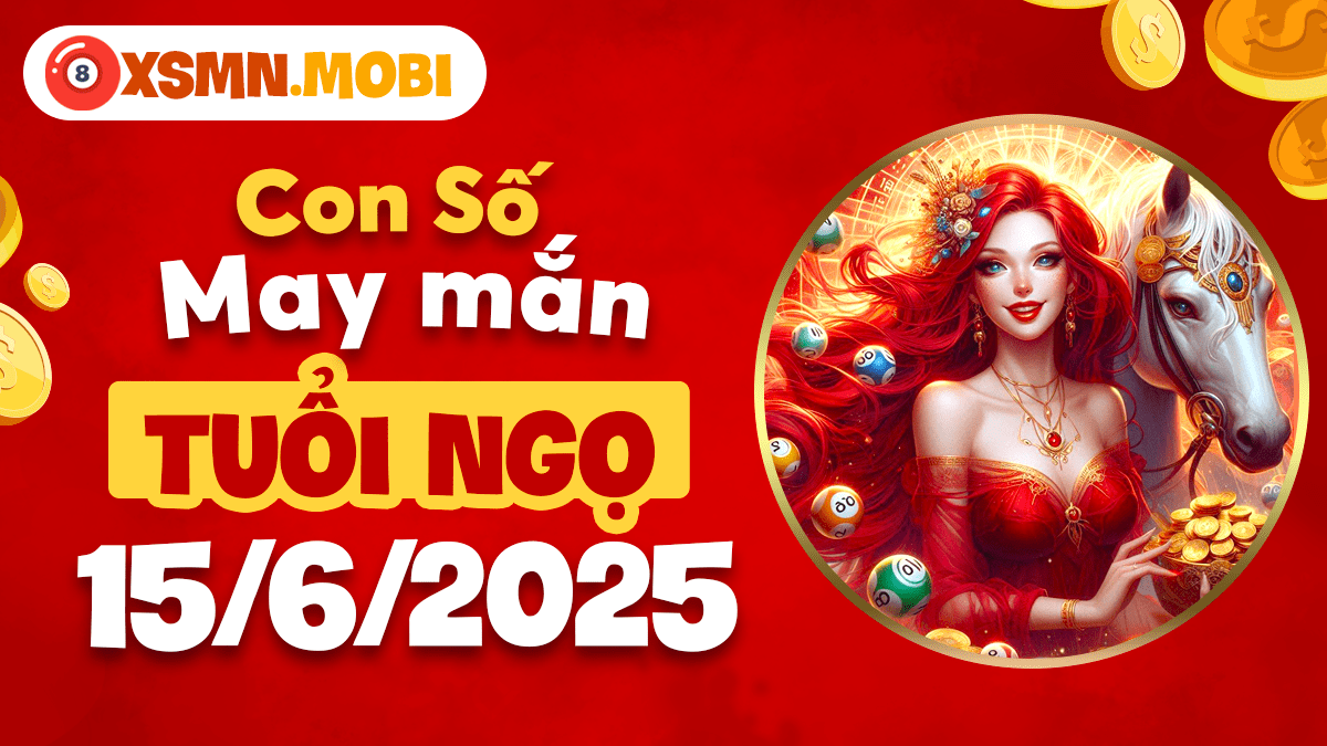 Con số may mắn tuổi Ngọ thắp sáng đam mê ngày 15/6/2025
