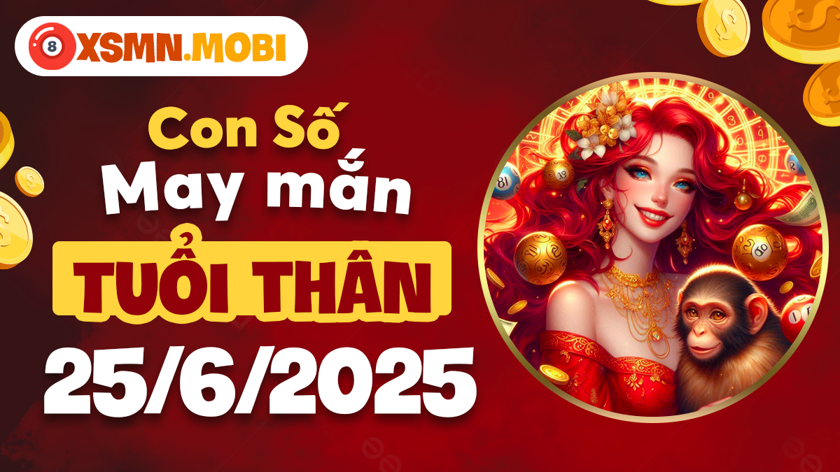 Tuổi Thân: Con số may mắn ngày 25/6/2025 - Chìa khóa vận may tài lộc