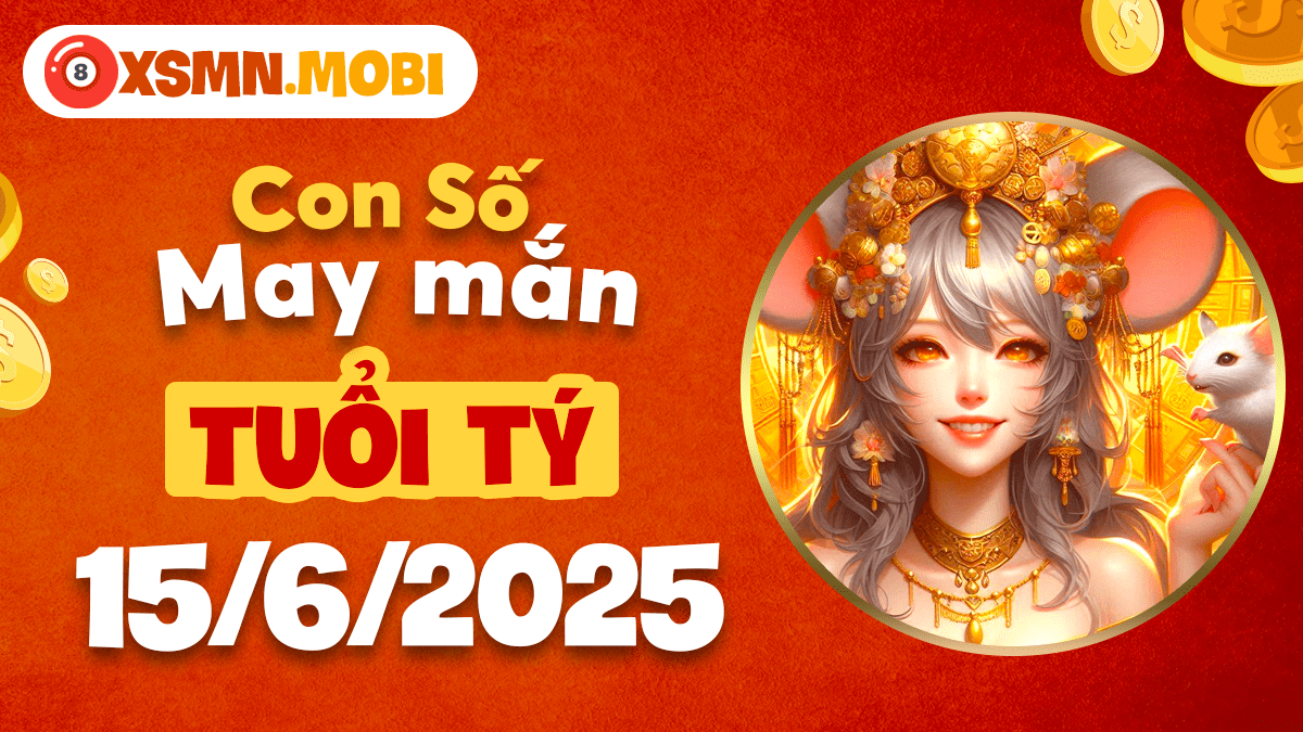 Con số may mắn tuổi Tý mở đường thành công ngày 15/6/2025