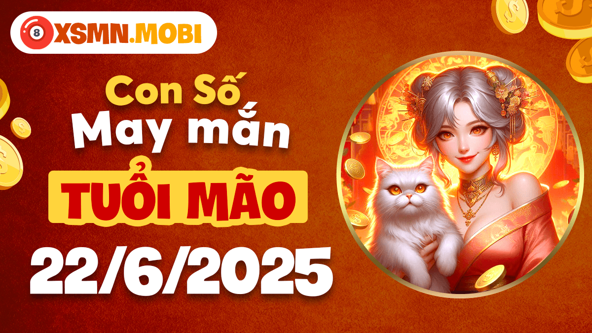 Con số vàng phú quý tuổi Mão ngày 22/6/2025