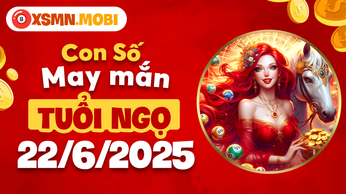 Vận số may mắn của tuổi Ngọ ngày 22/6/2025