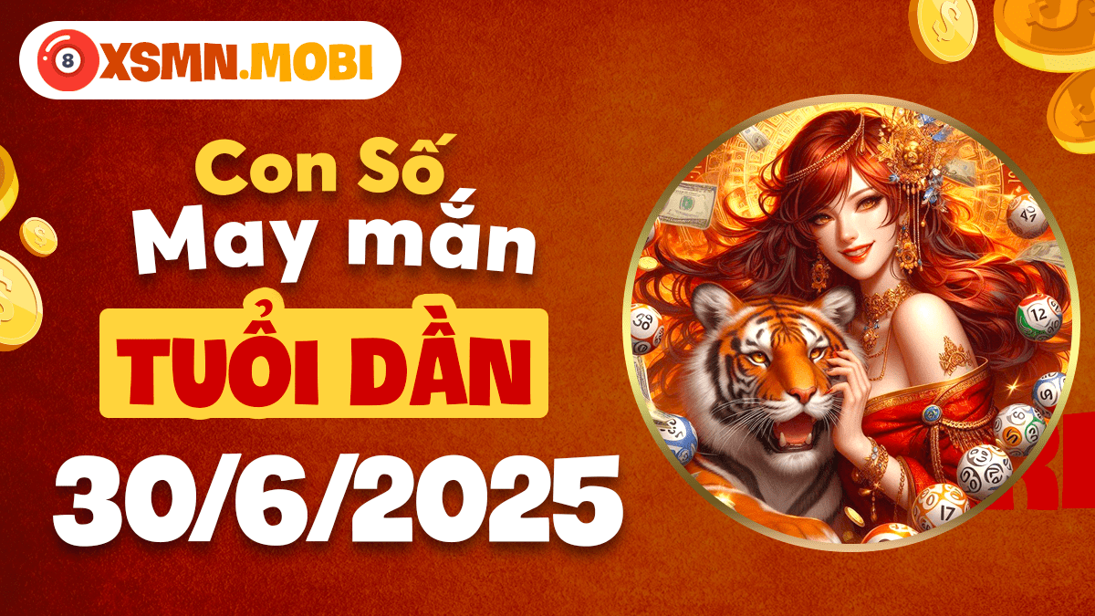 Con số may mắn tuổi Dần kích hoạt tiềm năng ngày 30/6/2025
