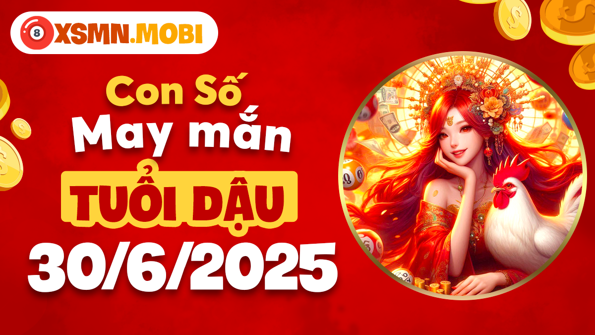 Con số may mắn tuổi Dậu soi sáng chân trời ngày 30/6/2025