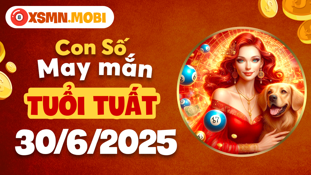 Con số may mắn tuổi Tuất thắt chặt nhân duyên ngày 30/6/2025