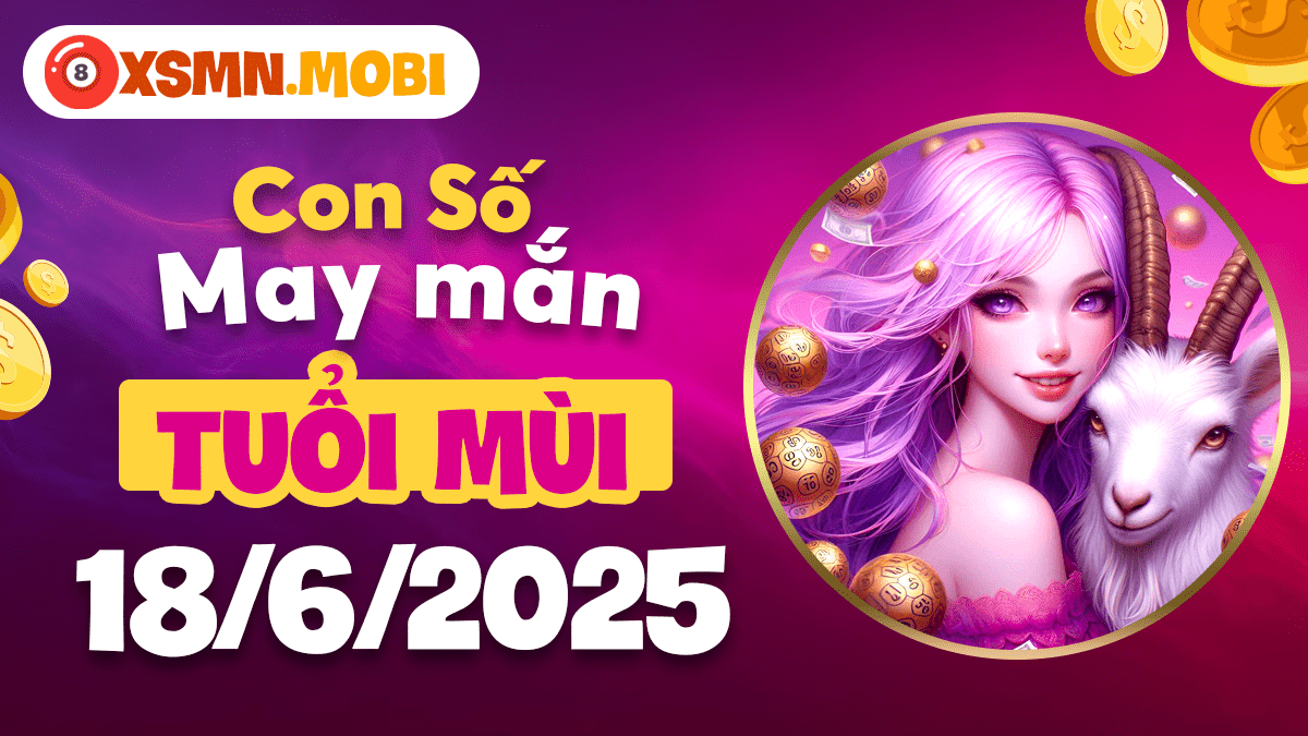 Con số dưỡng sinh tuổi Mùi ngày 18/6 mang lại bình an tâm hồn