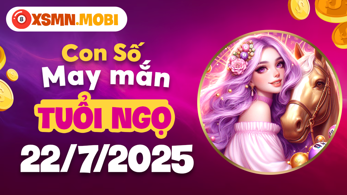 Dãy số bình an tuổi Ngọ ngày 22/7/2025: Khởi sắc mọi phương diện cuộc sống