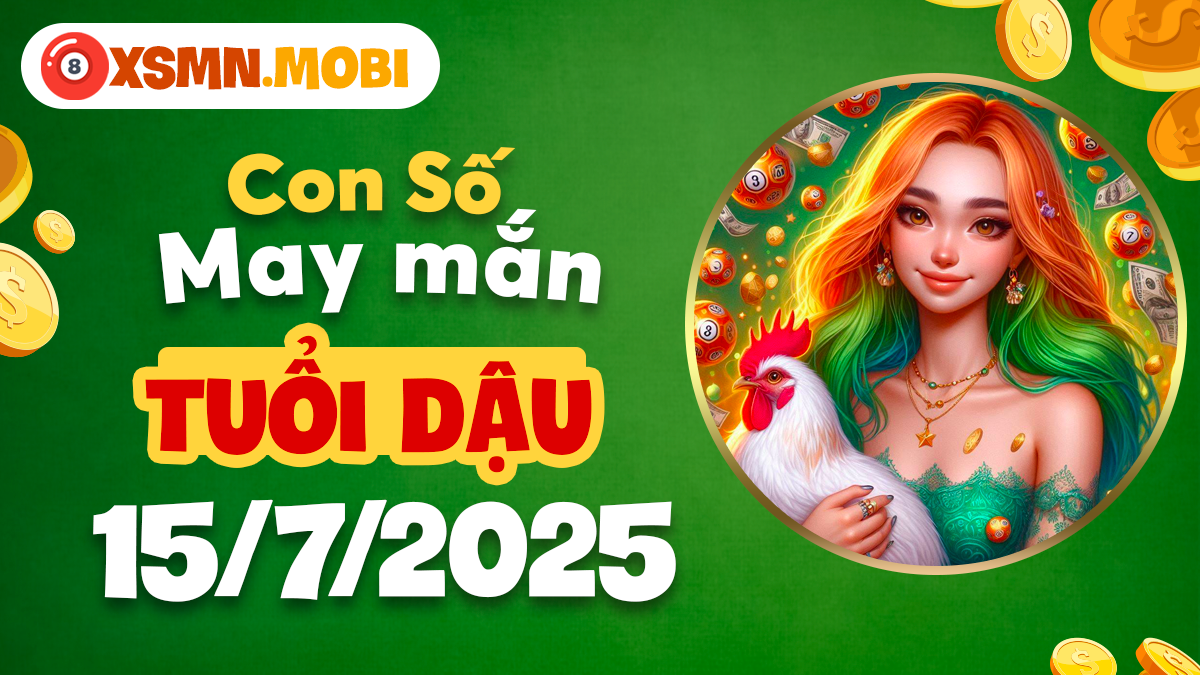 Con số may mắn tuổi Dậu soi sáng chân trời ngày 15/7/2025