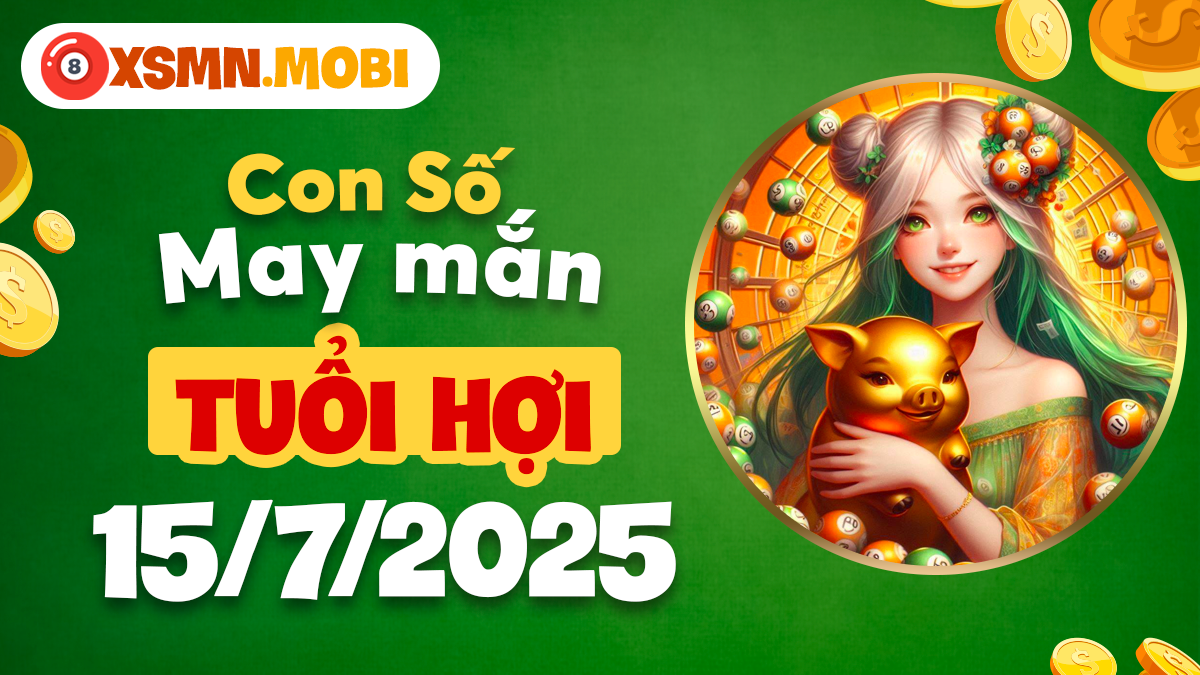 Con số may mắn tuổi Hợi chắp cánh ước mơ ngày 15/7/2025