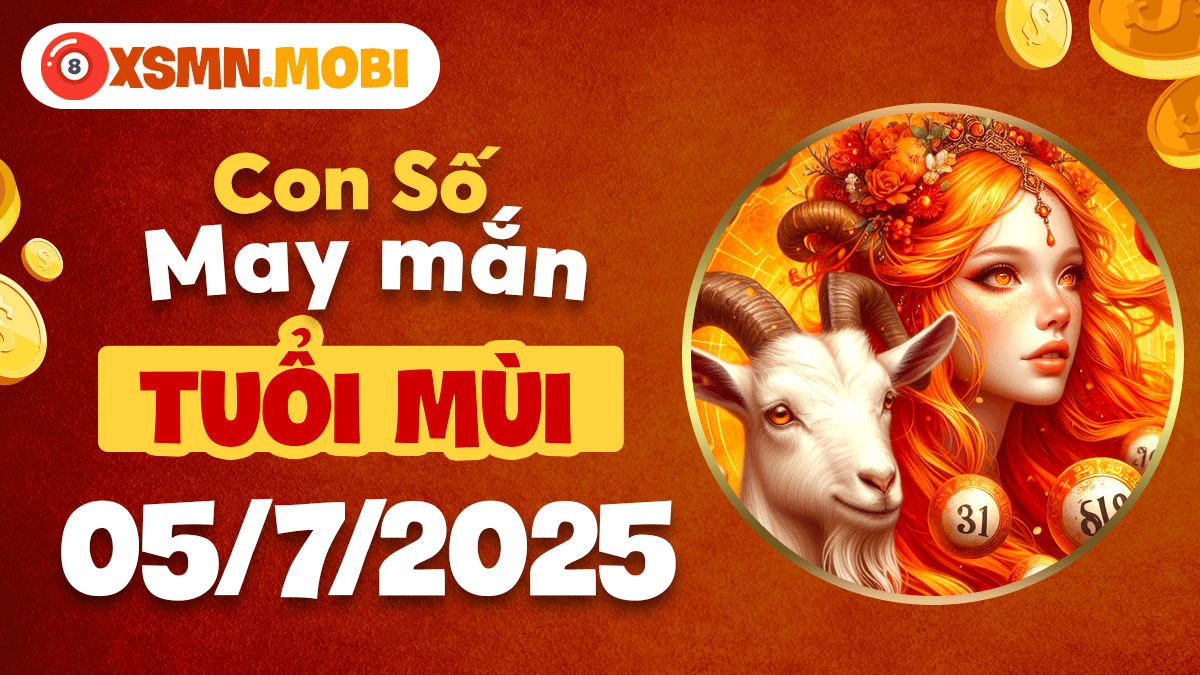 Luận giải con số đặc biệt tuổi Mùi ngày 5/7/2025