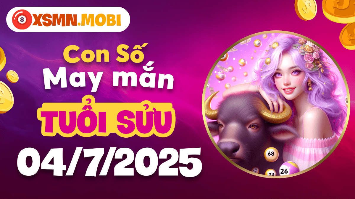 Vững bước tuổi Sửu: Con số may mắn tăng cường bản lĩnh ngày 4/7/2025