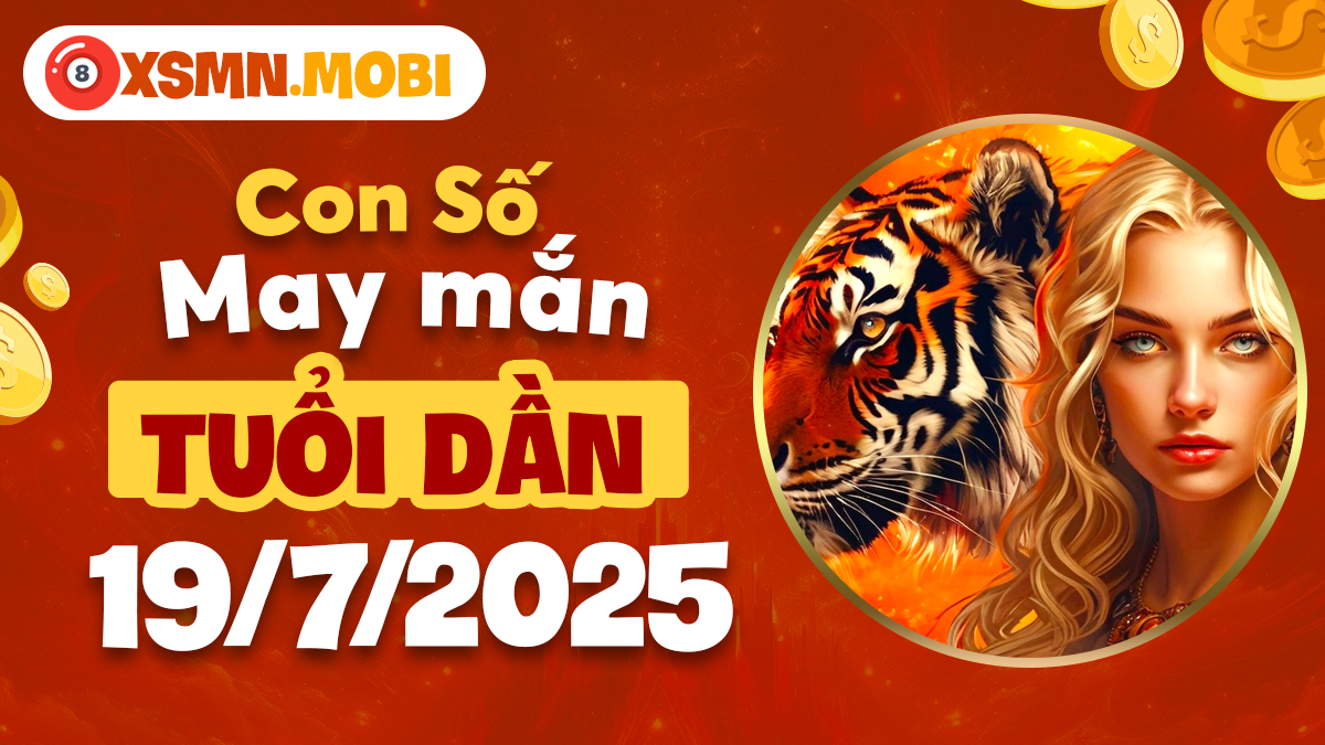 Tuổi Dần: Bứt phá thành công nhờ con số may mắn ngày 19/7/2025