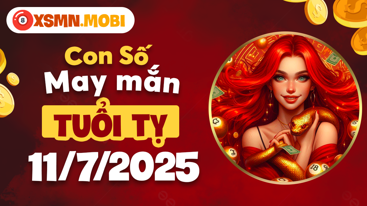 Con số cát lành tuổi Tỵ tăng cường cát khí, mọi sự viên mãn ngày 11/7/2025