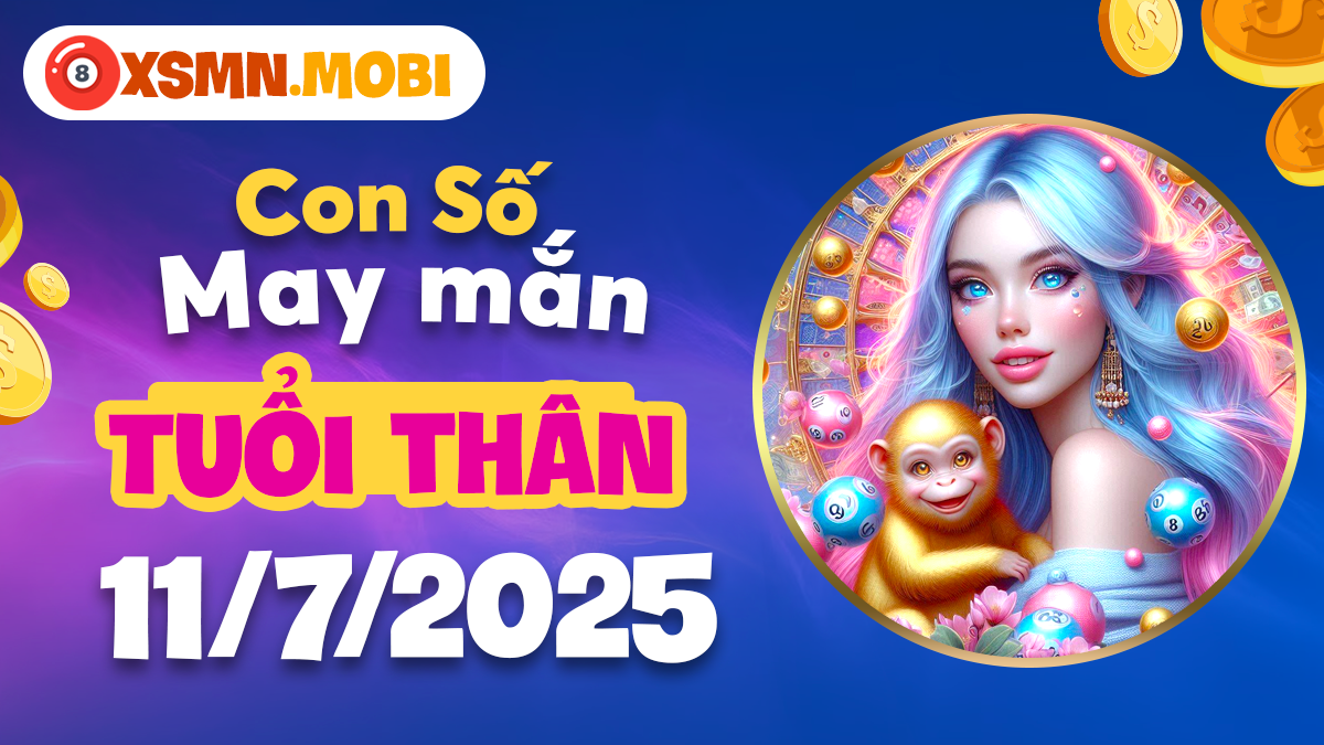 Con số may mắn tuổi Thân ngày 11/7/2025 chuyển hung thành cát