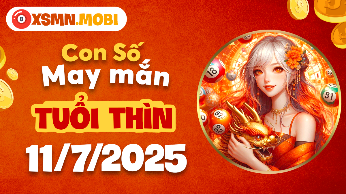 Con số hợp mệnh tuổi Thìn ngày 11/7/2025 mang đến quý nhân phù trợ