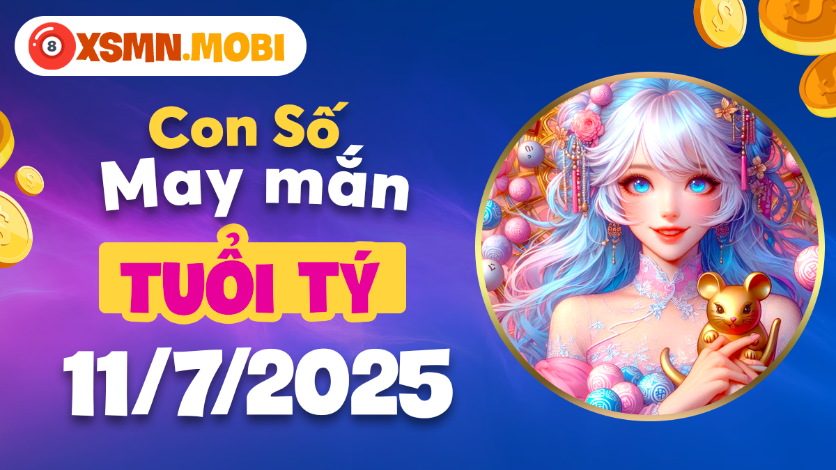 Con số may mắn giúp tuổi Tý khai vận, vượng tài ngày 11/7/2025