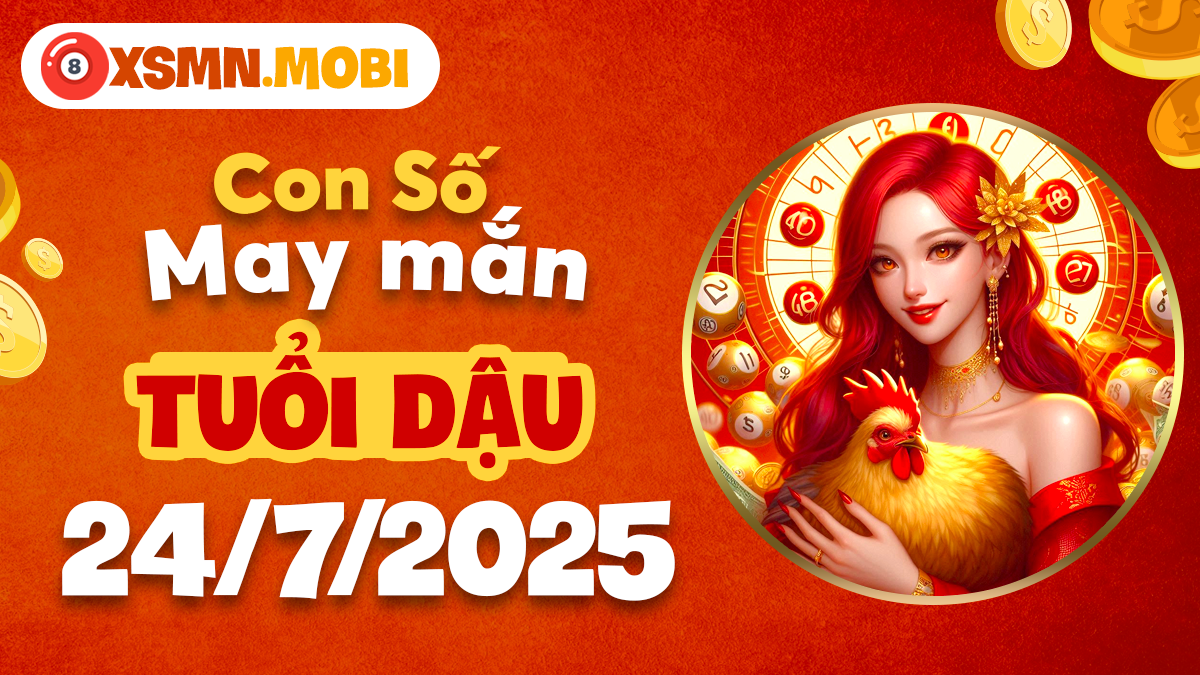 Con số số thuận mệnh theo tử vi ngày 24/7/2025 nào dành cho tuổi Dậu?