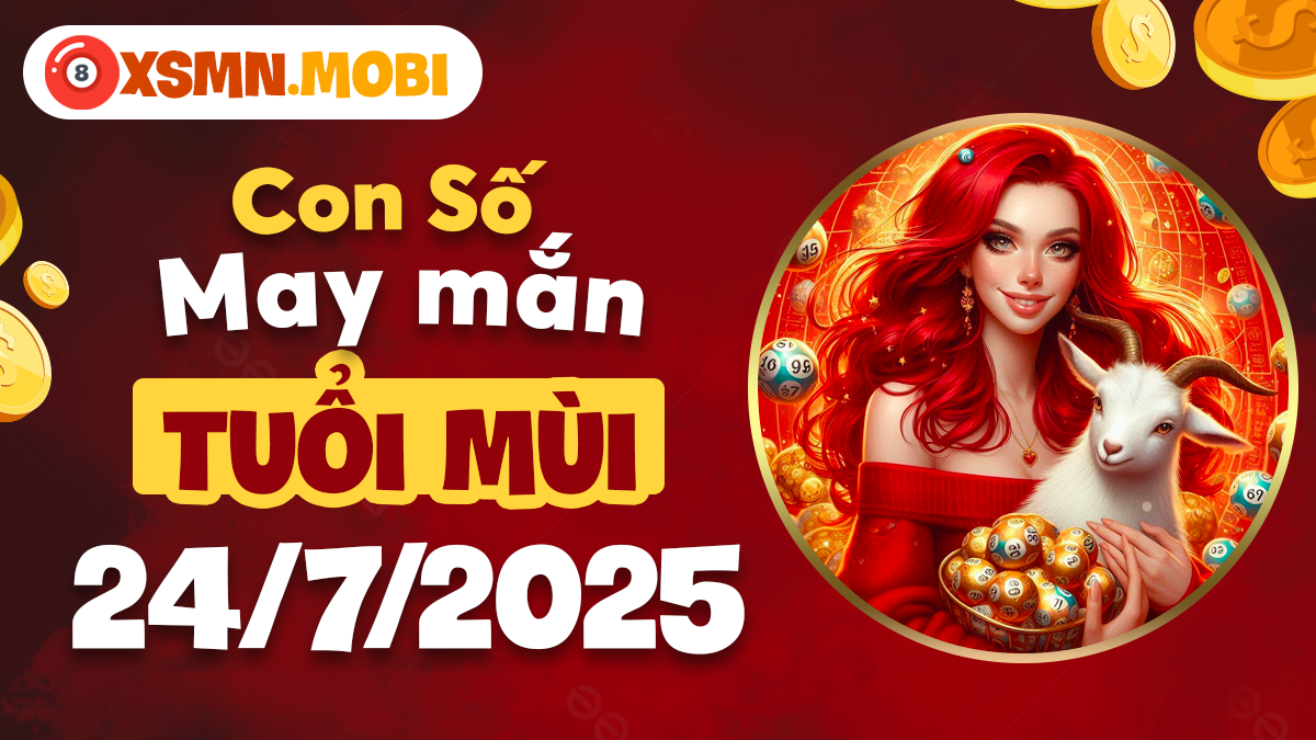 Số đại cát nào mang lại bình an và tài lộc ngày 24/7/2025 cho tuổi Mùi?