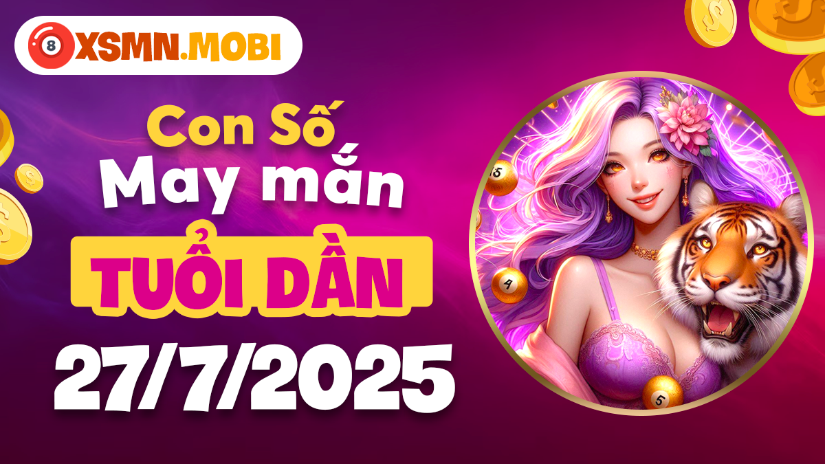 Con số phát lộc tuổi Dần ngày 27/7/2025 thu hút quý nhân hỗ trợ