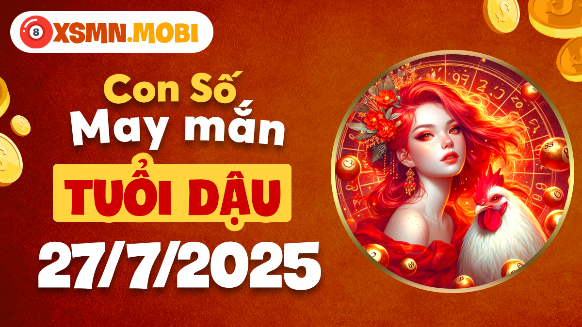 Số đẹp tuổi Dậu ngày 27/7/2025 giúp hóa giải vận hạn nhẹ nhàng