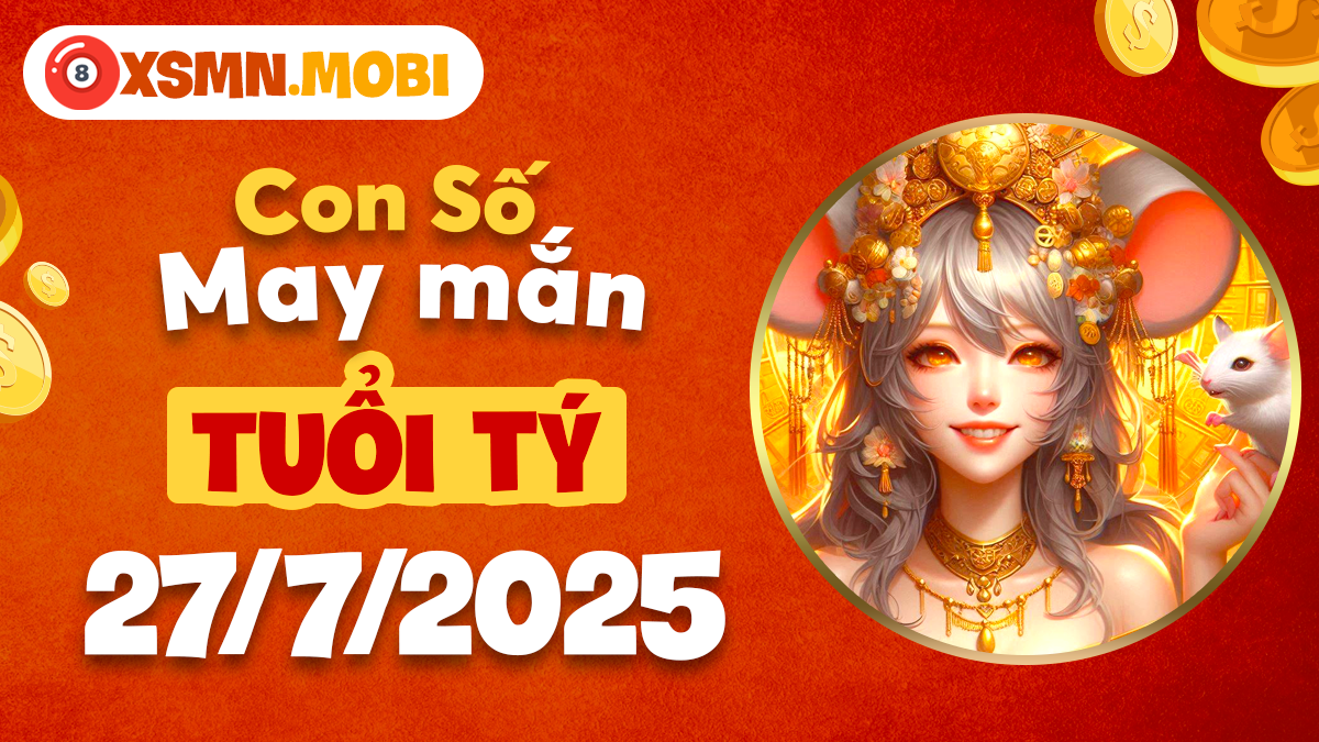 Số cát tường tuổi Tý ngày 27/7/2025 giúp hanh thông tài lộc