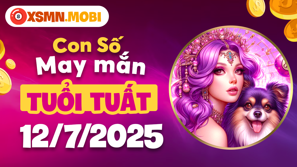 Tuổi Tuất phát triển toàn diện với dãy số cát tường ngày 12/7/2025