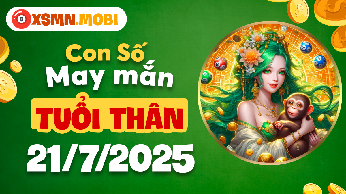 Tuổi Thân: Năng lượng từ con số nào giúp bạn đón nhận tin vui ngày 21/7/2025?