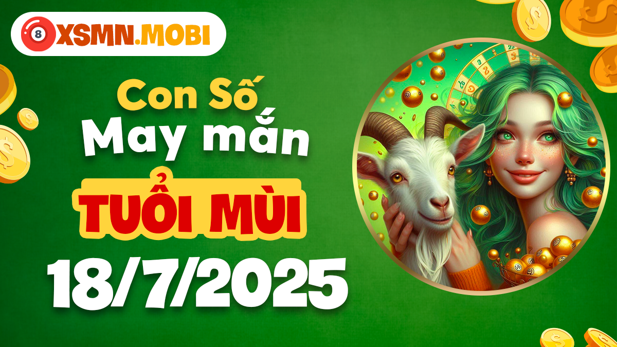 Con số dưỡng sinh tuổi Mùi ngày 18/7 mang lại bình an tâm hồn