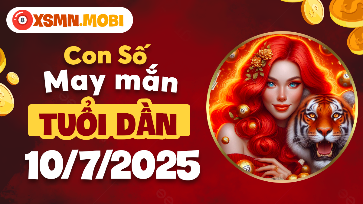 Tuổi Dần ngày 10/7/2025: Con số dẫn lối thành công