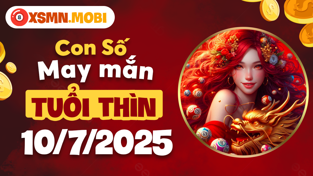 Tuổi Thìn ngày 10/7/2025: Con số thăng hoa sự nghiệp