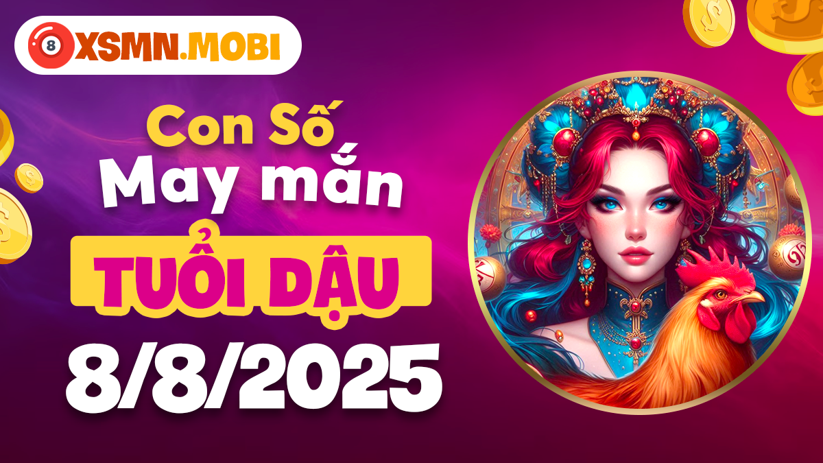 Con số may mắn tuổi Dậu ngày 8/8/2025 báo hiệu thời kỳ hoàng kim