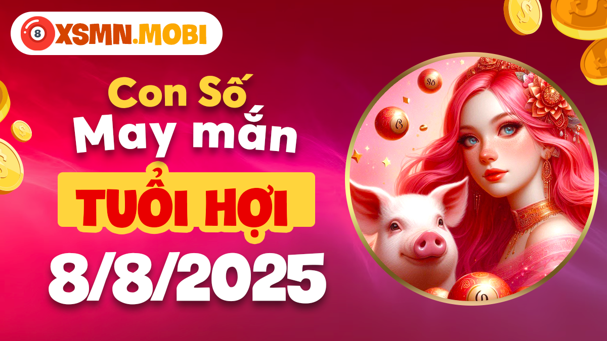 Con số may mắn tuổi Hợi ngày 8/8/2025 nhân đôi tài lộc bất ngờ